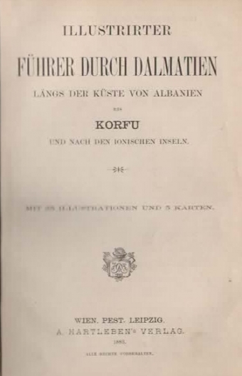 Anonim / Anonym / Unknown: Illustrierter Führer durch Dalmatien, längs der Küste von Albanien bis nach Korfu und den Jonischen Inseln